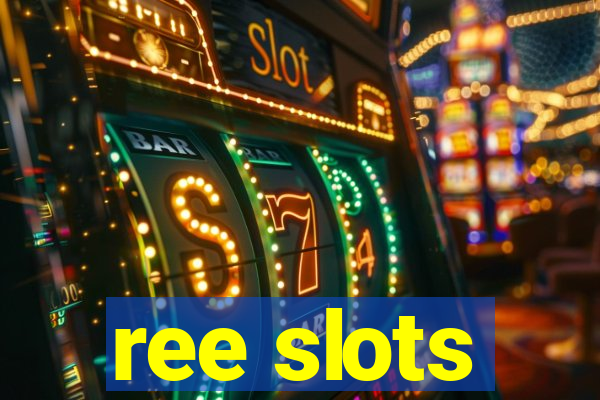 ree slots